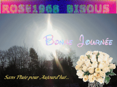 Tr�s Bonne Journ�e � Tout le Monde Bisss. Et oui d�j� Fin de Semaine. Amiti�s