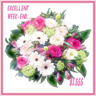 Excellent week-End � Tous & Toutes Bisss a+